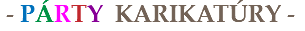 &nbsp;- PÁRTY KARIKATÚRY - 